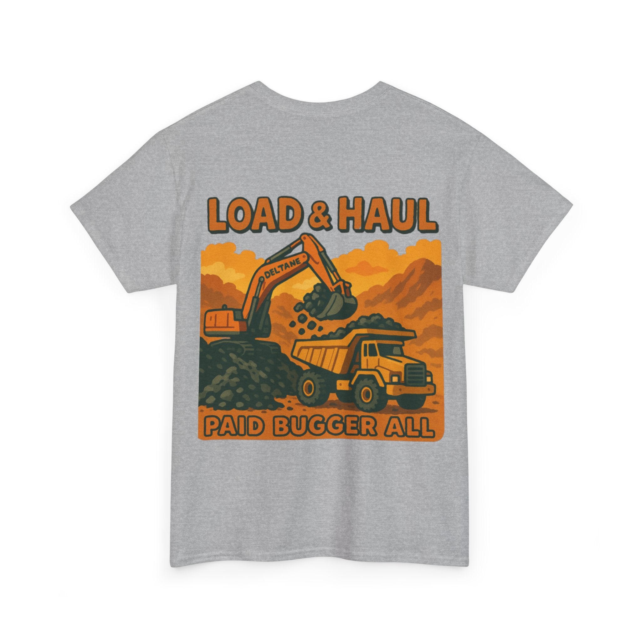 Load and Haul Paid Bugger All Tee | Quarry Gear
