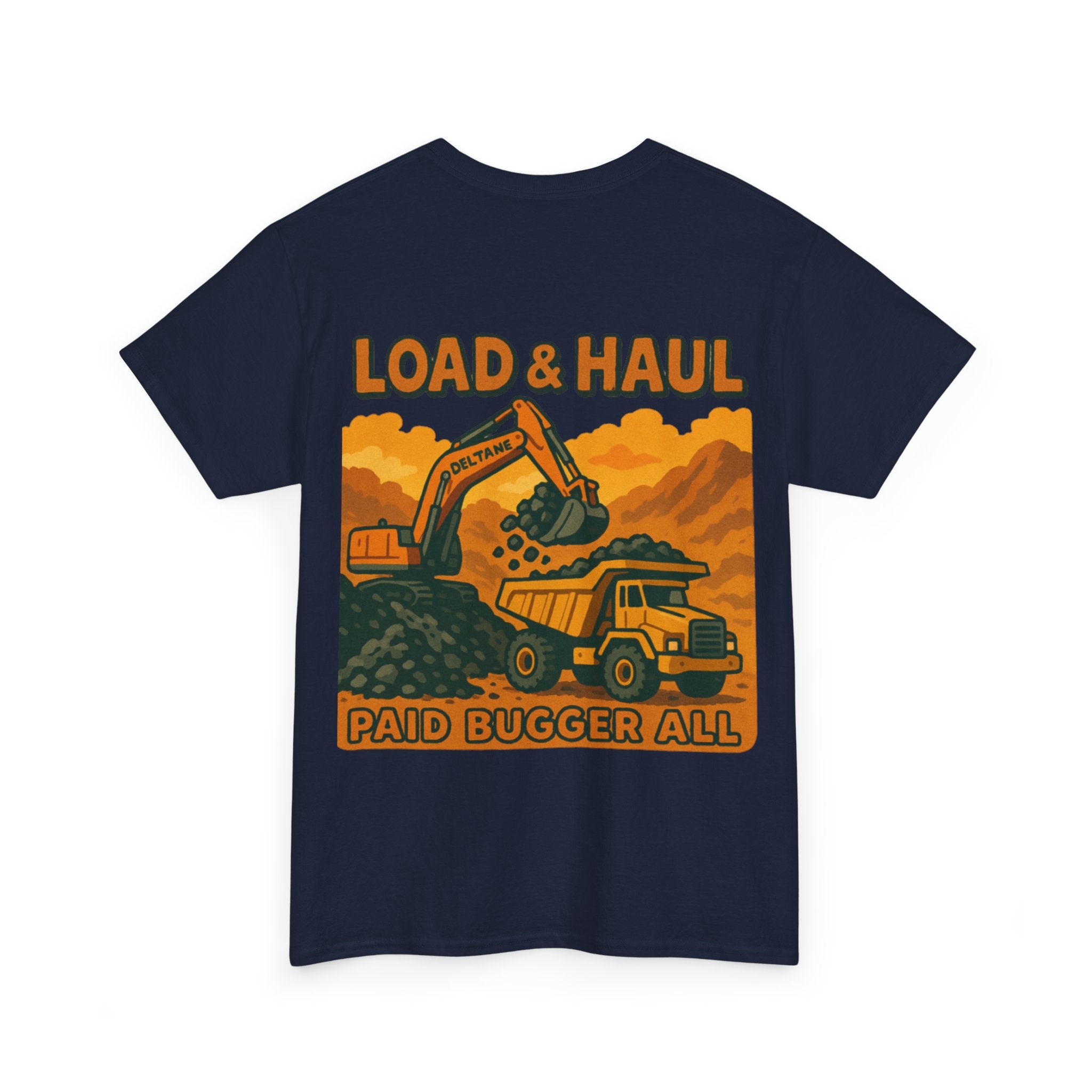Load and Haul Paid Bugger All Tee | Quarry Gear