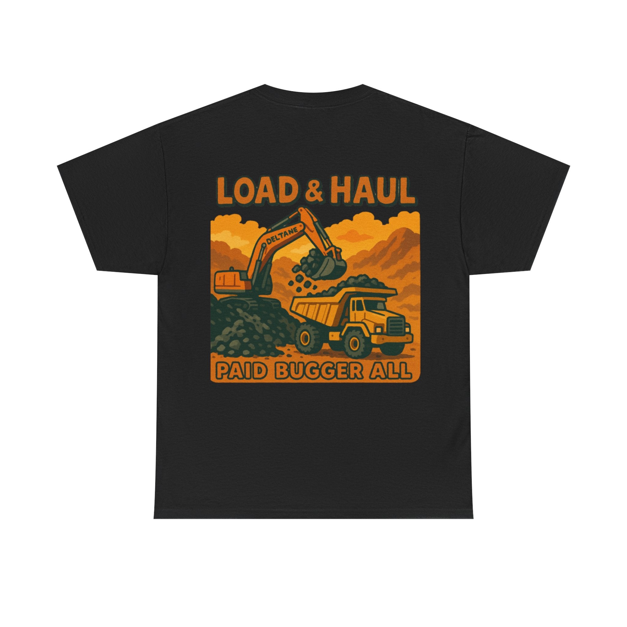 Load and Haul Paid Bugger All Tee | Quarry Gear